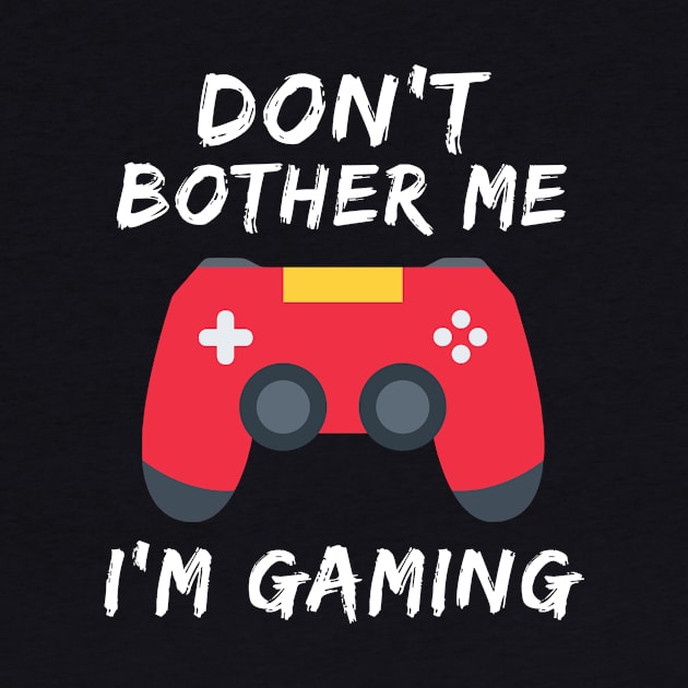 Don't Bother Me I'm Gaming by paveldmit